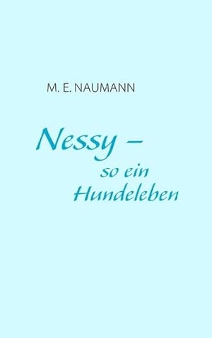 Seller image for Nessy - so ein Hundeleben for sale by BuchWeltWeit Ludwig Meier e.K.