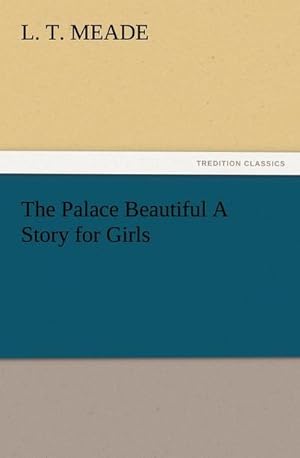 Seller image for The Palace Beautiful A Story for Girls for sale by BuchWeltWeit Ludwig Meier e.K.