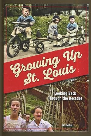 Seller image for GROWING UP IN ST. LOUIS: LOOKING BACK THROUGH THE DECADES for sale by Daniel Liebert, Bookseller