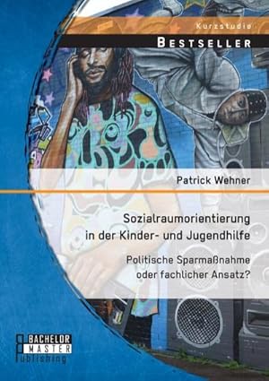 Image du vendeur pour Sozialraumorientierung in der Kinder- und Jugendhilfe: Politische Sparmanahme oder fachlicher Ansatz? mis en vente par BuchWeltWeit Ludwig Meier e.K.