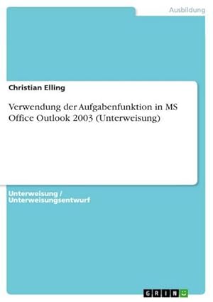 Seller image for Verwendung der Aufgabenfunktion in MS Office Outlook 2003 (Unterweisung) for sale by BuchWeltWeit Ludwig Meier e.K.