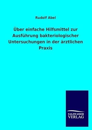 Seller image for ber einfache Hilfsmittel zur Ausfhrung bakteriologischer Untersuchungen in der rztlichen Praxis for sale by BuchWeltWeit Ludwig Meier e.K.