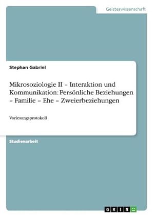 Immagine del venditore per Mikrosoziologie II  Interaktion und Kommunikation: Persnliche Beziehungen  Familie  Ehe  Zweierbeziehungen venduto da BuchWeltWeit Ludwig Meier e.K.