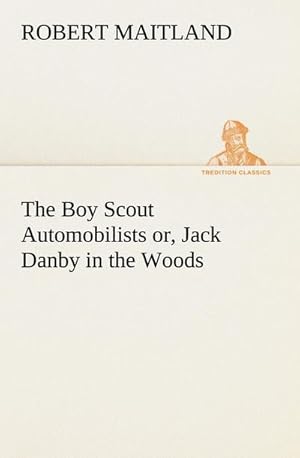 Seller image for The Boy Scout Automobilists or, Jack Danby in the Woods for sale by BuchWeltWeit Ludwig Meier e.K.