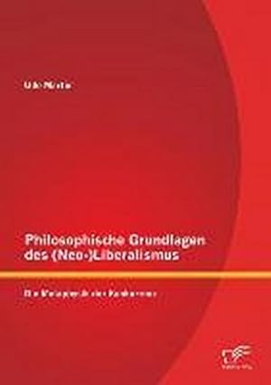 Immagine del venditore per Philosophische Grundlagen des (Neo-)Liberalismus: Die Metaphysik der Konkurrenz venduto da BuchWeltWeit Ludwig Meier e.K.