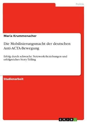 Bild des Verkufers fr Die Mobilisierungsmacht der deutschen Anti-ACTA-Bewegung zum Verkauf von BuchWeltWeit Ludwig Meier e.K.
