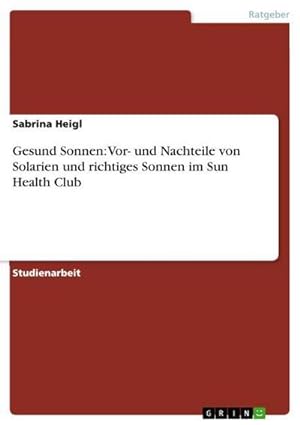 Seller image for Gesund Sonnen: Vor- und Nachteile von Solarien und richtiges Sonnen im Sun Health Club for sale by BuchWeltWeit Ludwig Meier e.K.