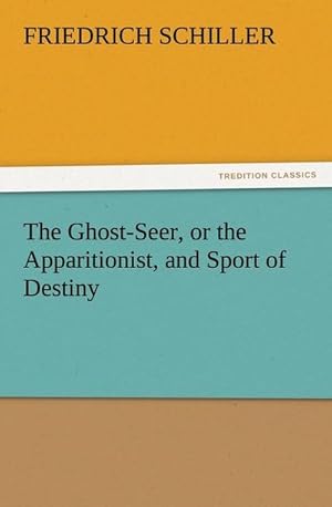 Bild des Verkufers fr The Ghost-Seer, or the Apparitionist, and Sport of Destiny zum Verkauf von BuchWeltWeit Ludwig Meier e.K.