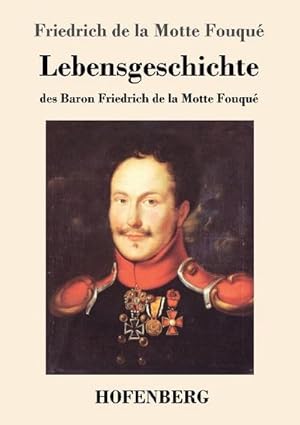 Image du vendeur pour Lebensgeschichte des Baron Friedrich de la Motte Fouqu mis en vente par BuchWeltWeit Ludwig Meier e.K.