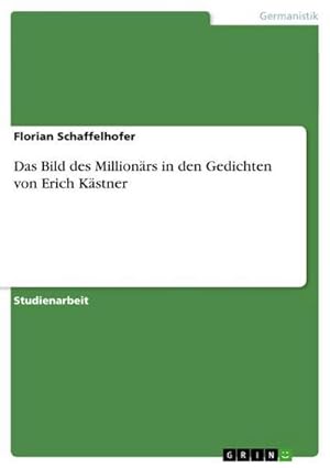 Bild des Verkufers fr Das Bild des Millionrs in den Gedichten von Erich Kstner zum Verkauf von BuchWeltWeit Ludwig Meier e.K.