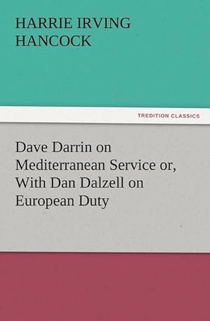 Image du vendeur pour Dave Darrin on Mediterranean Service or, With Dan Dalzell on European Duty mis en vente par BuchWeltWeit Ludwig Meier e.K.