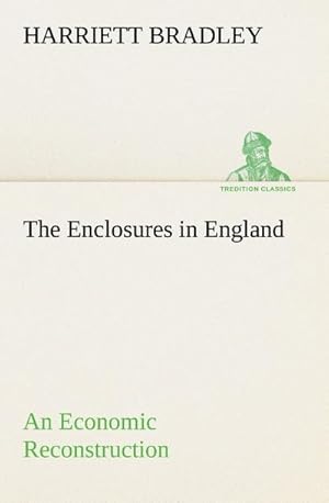 Seller image for The Enclosures in England An Economic Reconstruction for sale by BuchWeltWeit Ludwig Meier e.K.