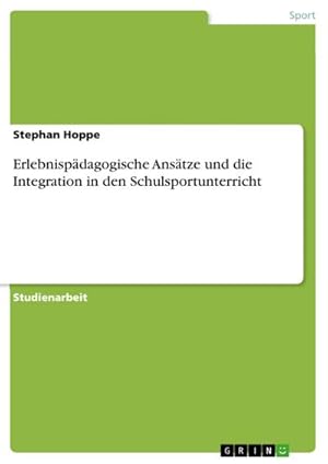 Imagen del vendedor de Erlebnispdagogische Anstze und die Integration in den Schulsportunterricht a la venta por BuchWeltWeit Ludwig Meier e.K.