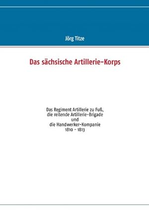 Seller image for Das schsische Artillerie-Korps for sale by BuchWeltWeit Ludwig Meier e.K.