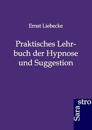 Seller image for Praktisches Lehrbuch der Hypnose und Suggestion for sale by BuchWeltWeit Ludwig Meier e.K.