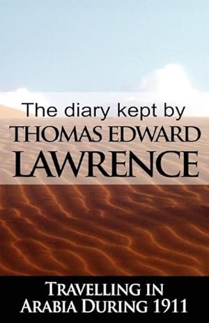 Image du vendeur pour The Diary Kept by T. E. Lawrence While Travelling in Arabia During 1911 mis en vente par BuchWeltWeit Ludwig Meier e.K.