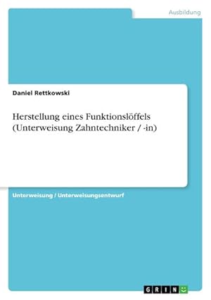 Seller image for Herstellung eines Funktionslffels (Unterweisung Zahntechniker / -in) for sale by BuchWeltWeit Ludwig Meier e.K.