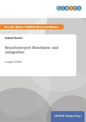 Bild des Verkufers fr Branchenreport Maschinen- und Anlagenbau zum Verkauf von BuchWeltWeit Ludwig Meier e.K.