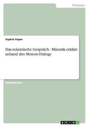 Seller image for Das sokratische Gesprch - Meutik erklrt anhand des Menon-Dialogs for sale by BuchWeltWeit Ludwig Meier e.K.