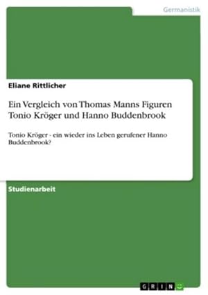 Bild des Verkufers fr Ein Vergleich von Thomas Manns Figuren Tonio Krger und Hanno Buddenbrook zum Verkauf von BuchWeltWeit Ludwig Meier e.K.