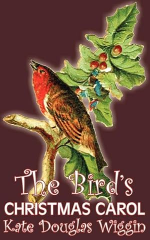 Seller image for The Bird's Christmas Carol by Kate Douglas Wiggin, Fiction, Historical, United States, People & Places, Readers - Chapter Books for sale by BuchWeltWeit Ludwig Meier e.K.