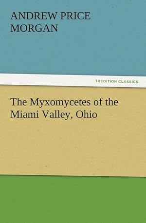 Immagine del venditore per The Myxomycetes of the Miami Valley, Ohio venduto da BuchWeltWeit Ludwig Meier e.K.