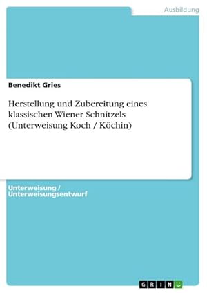 Bild des Verkufers fr Herstellung und Zubereitung eines klassischen Wiener Schnitzels (Unterweisung Koch / Kchin) zum Verkauf von BuchWeltWeit Ludwig Meier e.K.