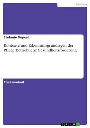 Immagine del venditore per Kontexte und Erkenntnisgrundlagen der Pflege: Betriebliche Gesundheitsfrderung venduto da BuchWeltWeit Ludwig Meier e.K.