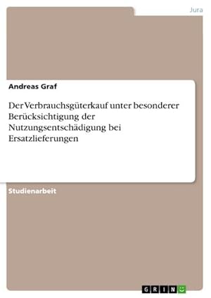 Seller image for Der Verbrauchsgterkauf unter besonderer Bercksichtigung der Nutzungsentschdigung bei Ersatzlieferungen for sale by BuchWeltWeit Ludwig Meier e.K.