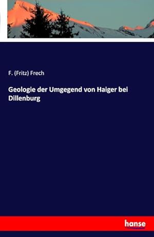 Image du vendeur pour Geologie der Umgegend von Haiger bei Dillenburg mis en vente par BuchWeltWeit Ludwig Meier e.K.
