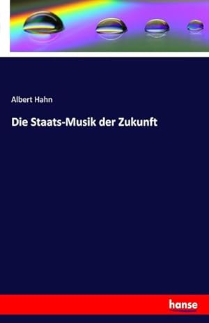 Image du vendeur pour Die Staats-Musik der Zukunft mis en vente par BuchWeltWeit Ludwig Meier e.K.