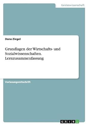 Seller image for Grundlagen der Wirtschafts- und Sozialwissenschaften. Lernzusammenfassung for sale by BuchWeltWeit Ludwig Meier e.K.