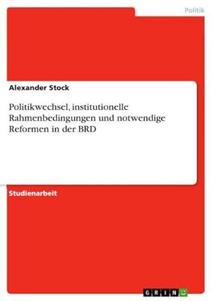 Imagen del vendedor de Politikwechsel, institutionelle Rahmenbedingungen und notwendige Reformen in der BRD a la venta por BuchWeltWeit Ludwig Meier e.K.