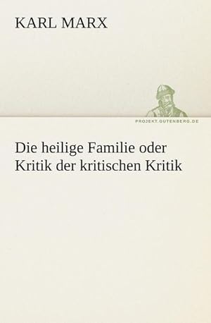 Imagen del vendedor de Die heilige Familie oder Kritik der kritischen Kritik a la venta por BuchWeltWeit Ludwig Meier e.K.