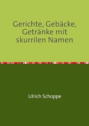 Bild des Verkufers fr Gerichte, Gebcke, Getrnke mit skurrilen Namen zum Verkauf von BuchWeltWeit Ludwig Meier e.K.