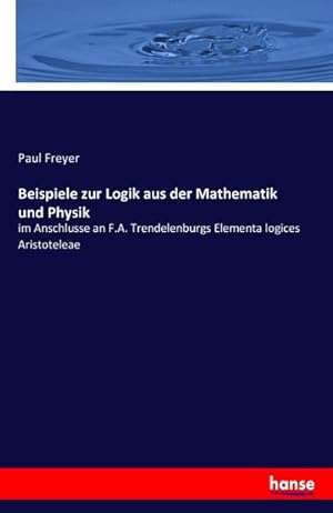 Image du vendeur pour Beispiele zur Logik aus der Mathematik und Physik mis en vente par BuchWeltWeit Ludwig Meier e.K.