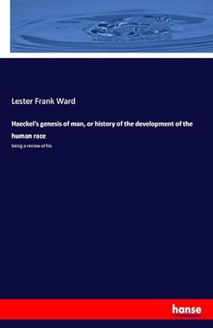 Bild des Verkufers fr Haeckel's genesis of man, or history of the development of the human race zum Verkauf von BuchWeltWeit Ludwig Meier e.K.