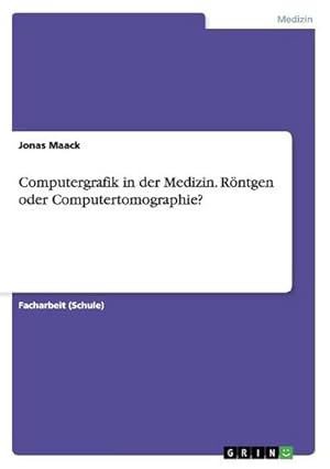 Seller image for Computergrafik in der Medizin. Rntgen oder Computertomographie? for sale by BuchWeltWeit Ludwig Meier e.K.