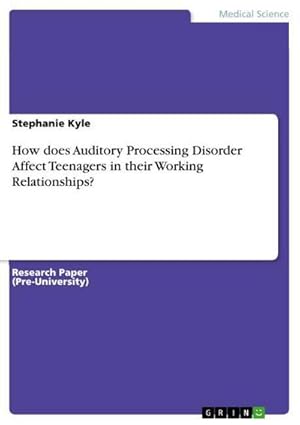 Bild des Verkufers fr How does Auditory Processing Disorder Affect Teenagers in their Working Relationships? zum Verkauf von BuchWeltWeit Ludwig Meier e.K.