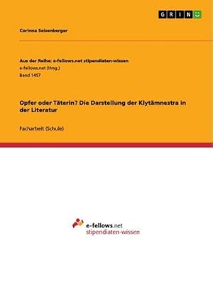 Imagen del vendedor de Opfer oder Tterin? Die Darstellung der Klytmnestra in der Literatur a la venta por BuchWeltWeit Ludwig Meier e.K.