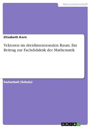 Seller image for Vektoren im dreidimensionalen Raum. Ein Beitrag zur Fachdidaktik der Mathematik for sale by BuchWeltWeit Ludwig Meier e.K.