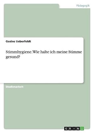 Imagen del vendedor de Stimmhygiene. Wie halte ich meine Stimme gesund? a la venta por BuchWeltWeit Ludwig Meier e.K.