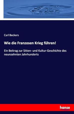 Imagen del vendedor de Wie die Franzosen Krieg fhren! a la venta por BuchWeltWeit Ludwig Meier e.K.