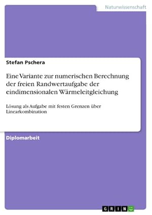 Bild des Verkufers fr Eine Variante zur numerischen Berechnung der freien Randwertaufgabe der eindimensionalen Wrmeleitgleichung zum Verkauf von BuchWeltWeit Ludwig Meier e.K.