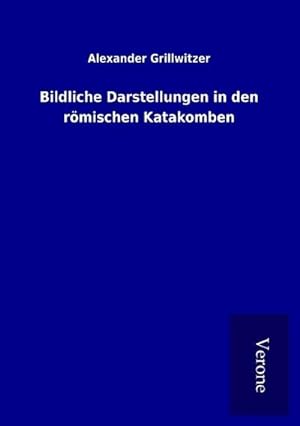 Seller image for Bildliche Darstellungen in den rmischen Katakomben for sale by BuchWeltWeit Ludwig Meier e.K.