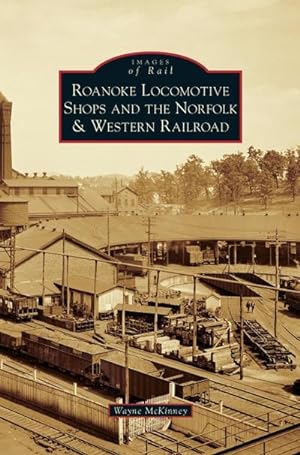 Imagen del vendedor de Roanoke Locomotive Shops and the Norfolk & Western Railroad a la venta por BuchWeltWeit Ludwig Meier e.K.