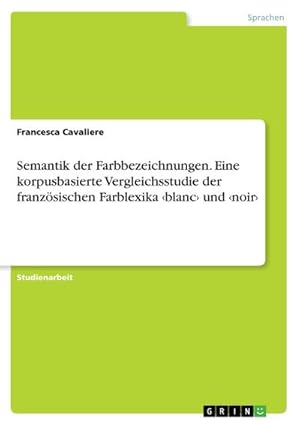 Bild des Verkufers fr Semantik der Farbbezeichnungen. Eine korpusbasierte Vergleichsstudie der franzsischen Farblexika blanc und noir zum Verkauf von BuchWeltWeit Ludwig Meier e.K.