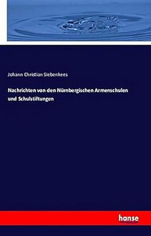Seller image for Nachrichten von den Nrnbergischen Armenschulen und Schulstiftungen for sale by BuchWeltWeit Ludwig Meier e.K.