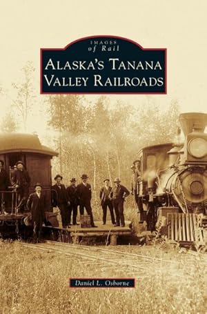Bild des Verkufers fr Alaska's Tanana Valley Railroads zum Verkauf von BuchWeltWeit Ludwig Meier e.K.