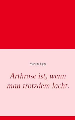 Seller image for Arthrose ist, wenn man trotzdem lacht. for sale by BuchWeltWeit Ludwig Meier e.K.
